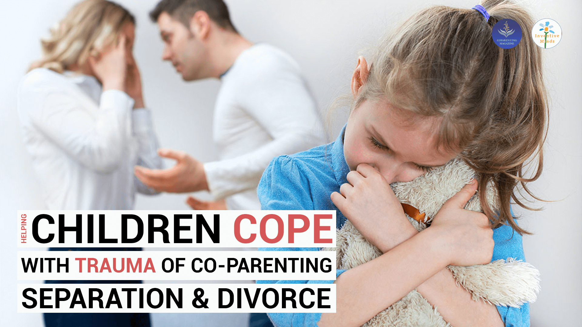 Helping Children Cope with Trauma of Co-Parenting, Separation and Divorce