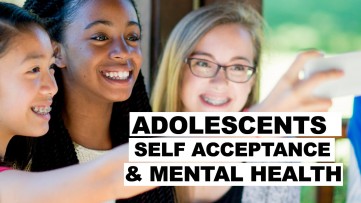 How Self Acceptance Can Improve your Adolescents Mental Health